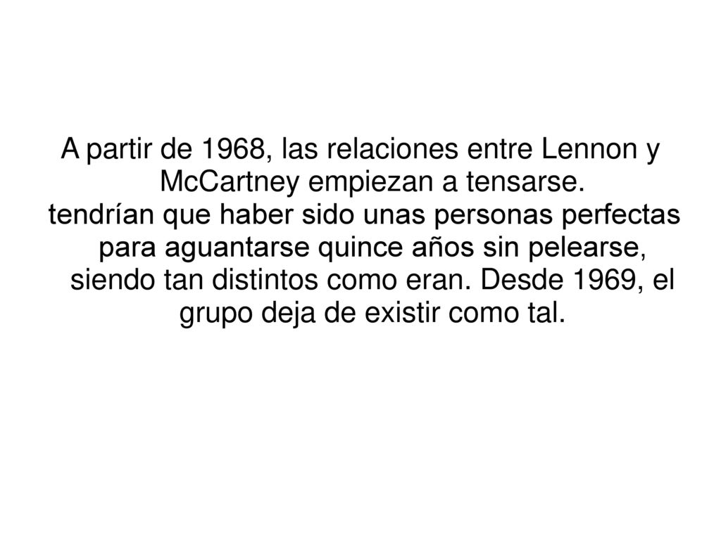 A partir de 1968, las relaciones entre Lennon y McCartney empiezan a tensarse.
