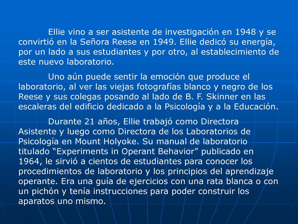 Ellie vino a ser asistente de investigación en 1948 y se convirtió en la Señora Reese en Ellie dedicó su energía, por un lado a sus estudiantes y por otro, al establecimiento de este nuevo laboratorio.