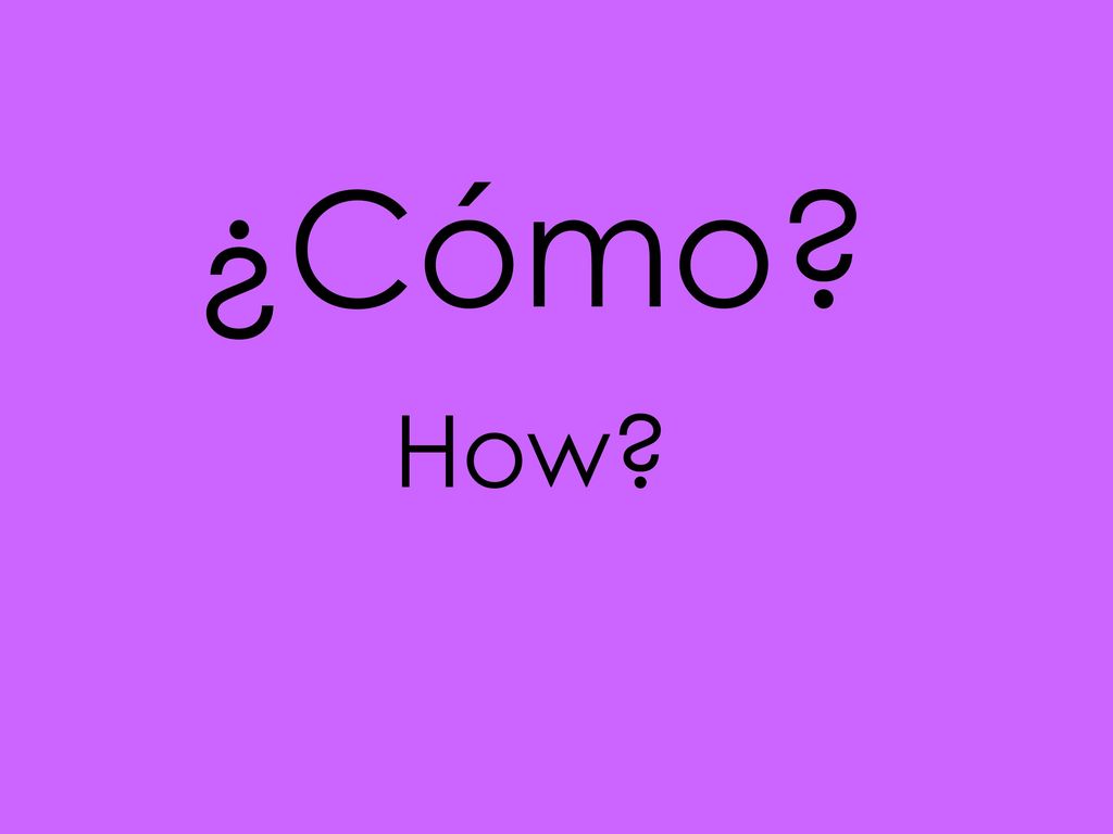 ¿Cómo How