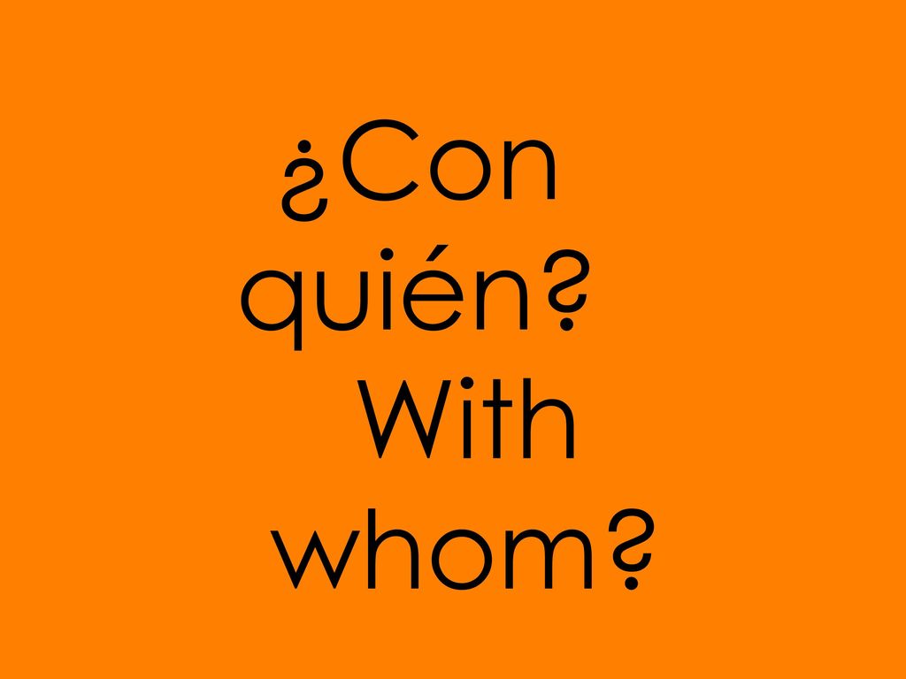 ¿Con quién With whom