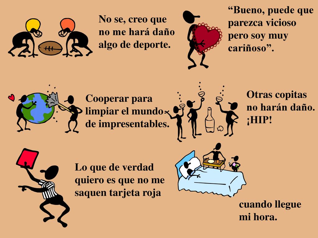 Bueno, puede que parezca vicioso. pero soy muy. cariñoso . No se, creo que. no me hará daño. algo de deporte.
