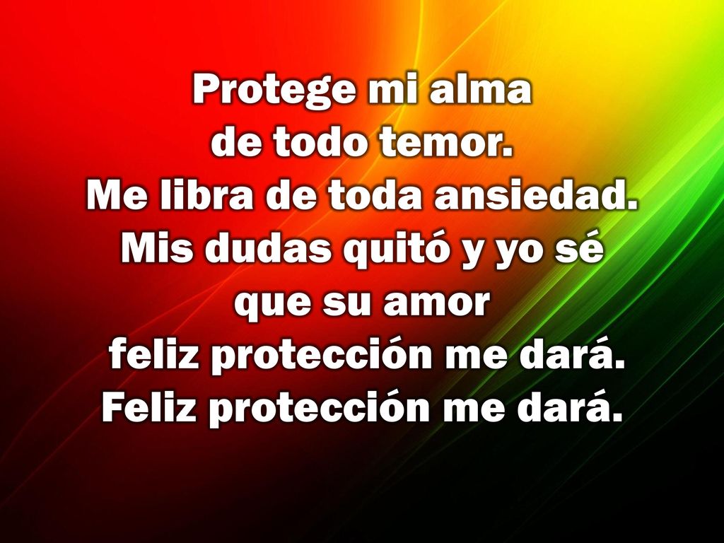 Protege mi alma de todo temor. Me libra de toda ansiedad