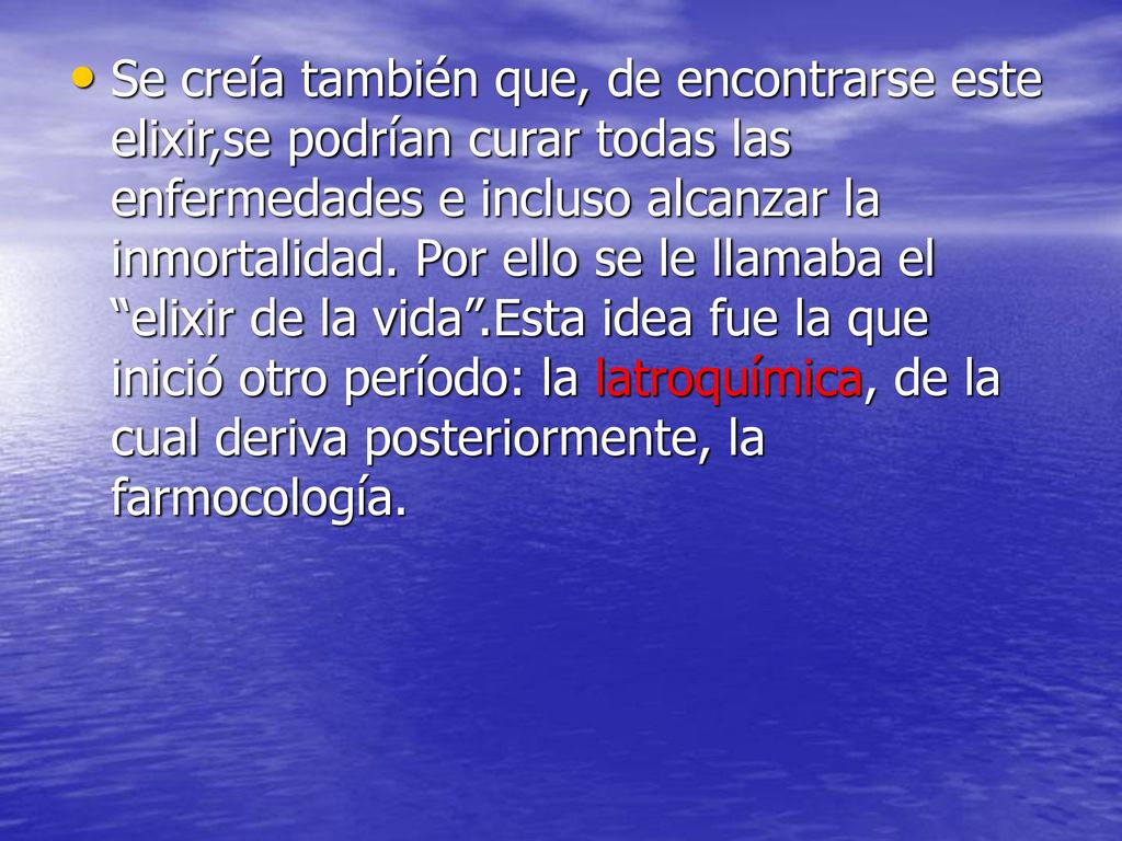 Se creía también que, de encontrarse este elixir,se podrían curar todas las enfermedades e incluso alcanzar la inmortalidad.