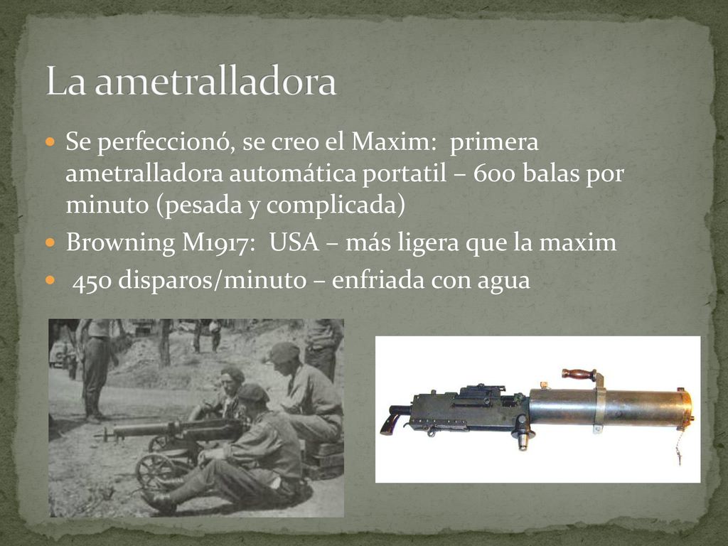La ametralladora Se perfeccionó, se creo el Maxim: primera ametralladora automática portatil – 600 balas por minuto (pesada y complicada)