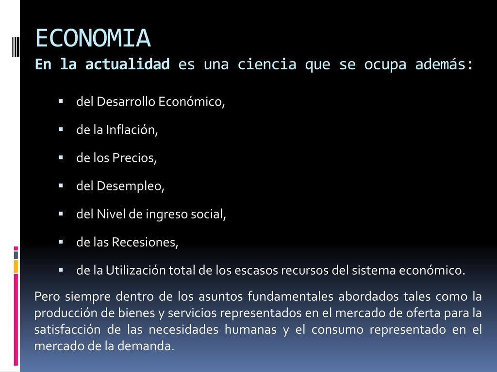 ECONOMIA En la actualidad es una ciencia que se ocupa además: