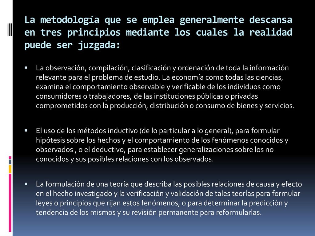 La metodología que se emplea generalmente descansa en tres principios mediante los cuales la realidad puede ser juzgada: