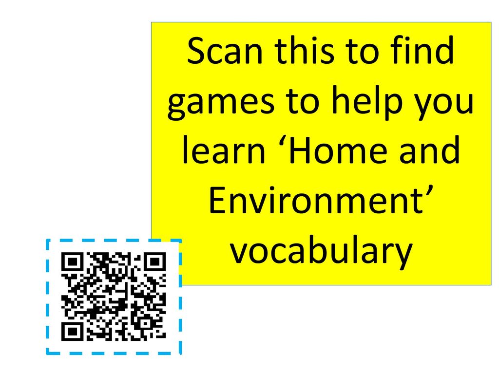 Scan this to find games to help you learn ‘Home and Environment’ vocabulary