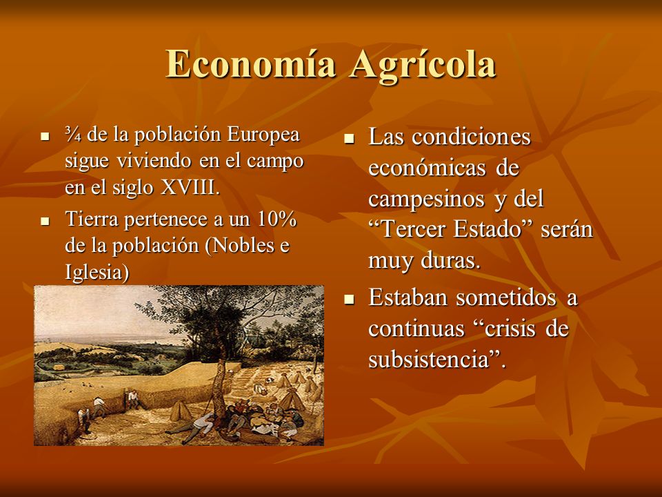 Economía Agrícola ¾ de la población Europea sigue viviendo en el campo en el siglo XVIII.