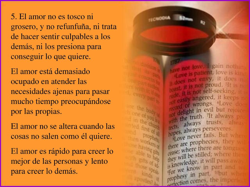 5. El amor no es tosco ni grosero, y no refunfuña, ni trata de hacer sentir culpables a los demás, ni los presiona para conseguir lo que quiere.