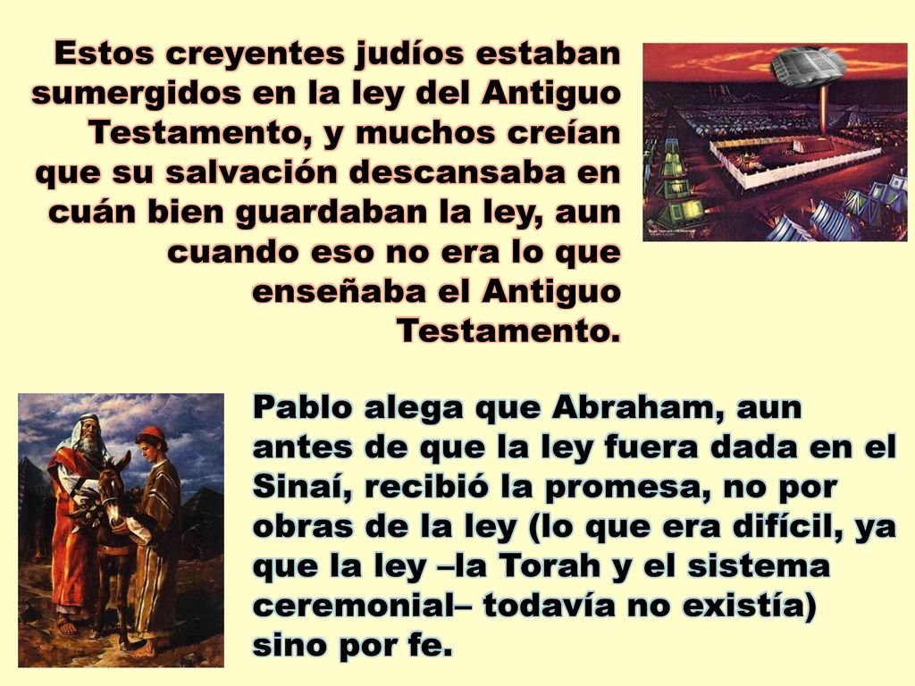 Estos creyentes judíos estaban sumergidos en la ley del Antiguo Testamento, y muchos creían que su salvación descansaba en cuán bien guardaban la ley, aun cuando eso no era lo que enseñaba el Antiguo Testamento.