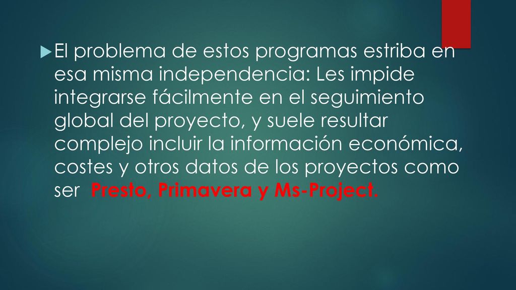 El problema de estos programas estriba en esa misma independencia: Les impide integrarse fácilmente en el seguimiento global del proyecto, y suele resultar complejo incluir la información económica, costes y otros datos de los proyectos como ser Presto, Primavera y Ms-Project.