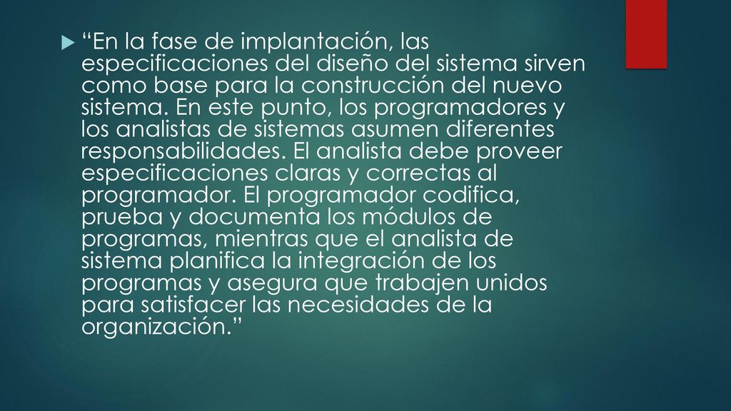 En la fase de implantación, las especificaciones del diseño del sistema sirven como base para la construcción del nuevo sistema.