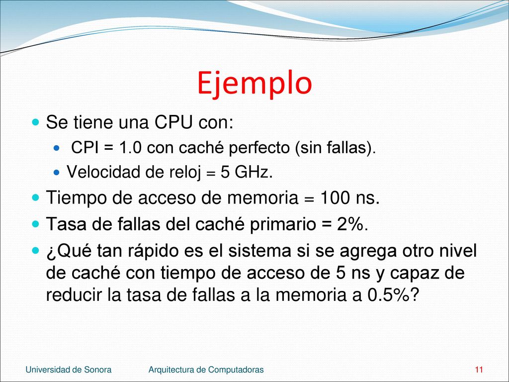 Ejemplo Se tiene una CPU con: Tiempo de acceso de memoria = 100 ns.