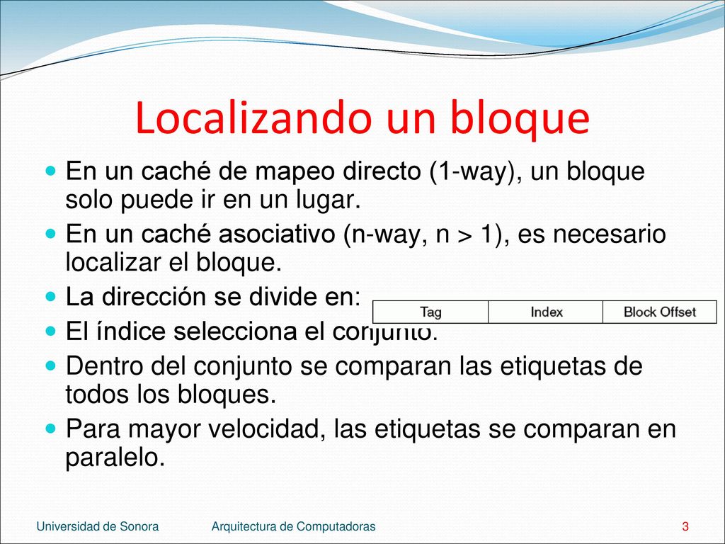 Localizando un bloque En un caché de mapeo directo (1-way), un bloque solo puede ir en un lugar.