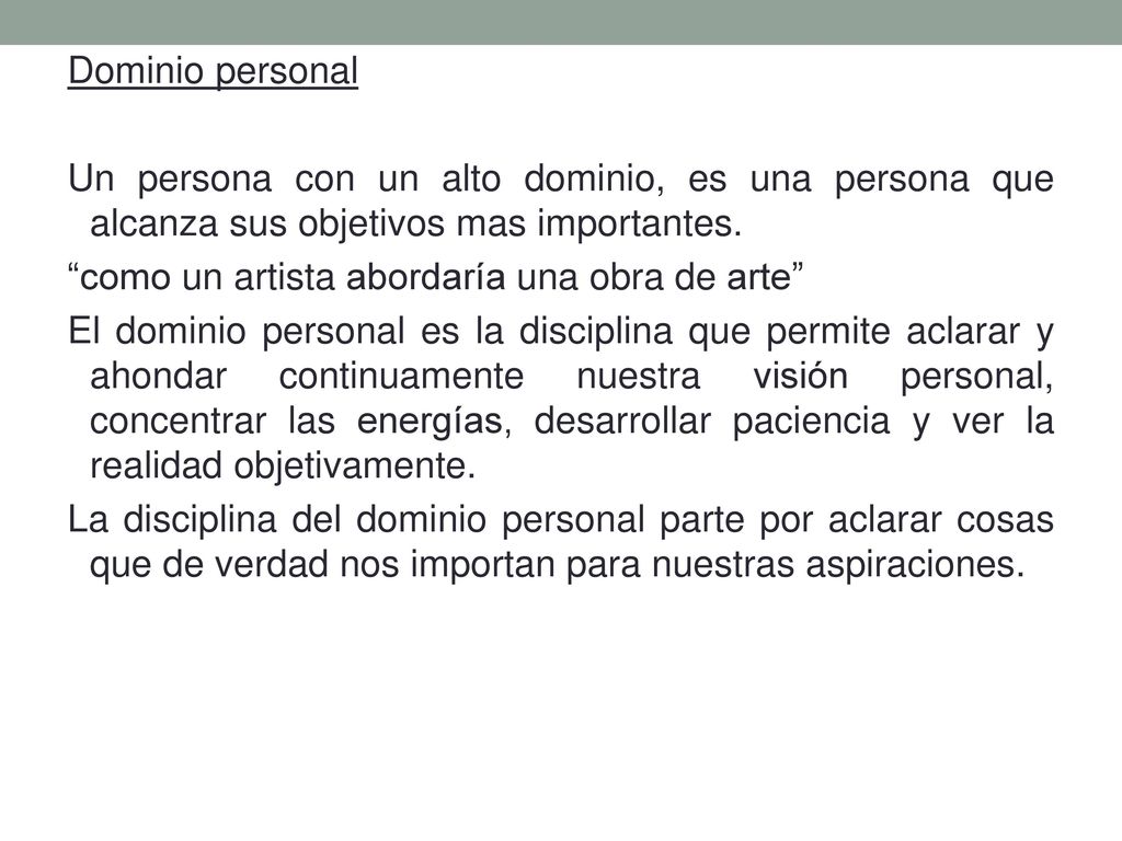 Dominio personal Un persona con un alto dominio, es una persona que alcanza sus objetivos mas importantes.