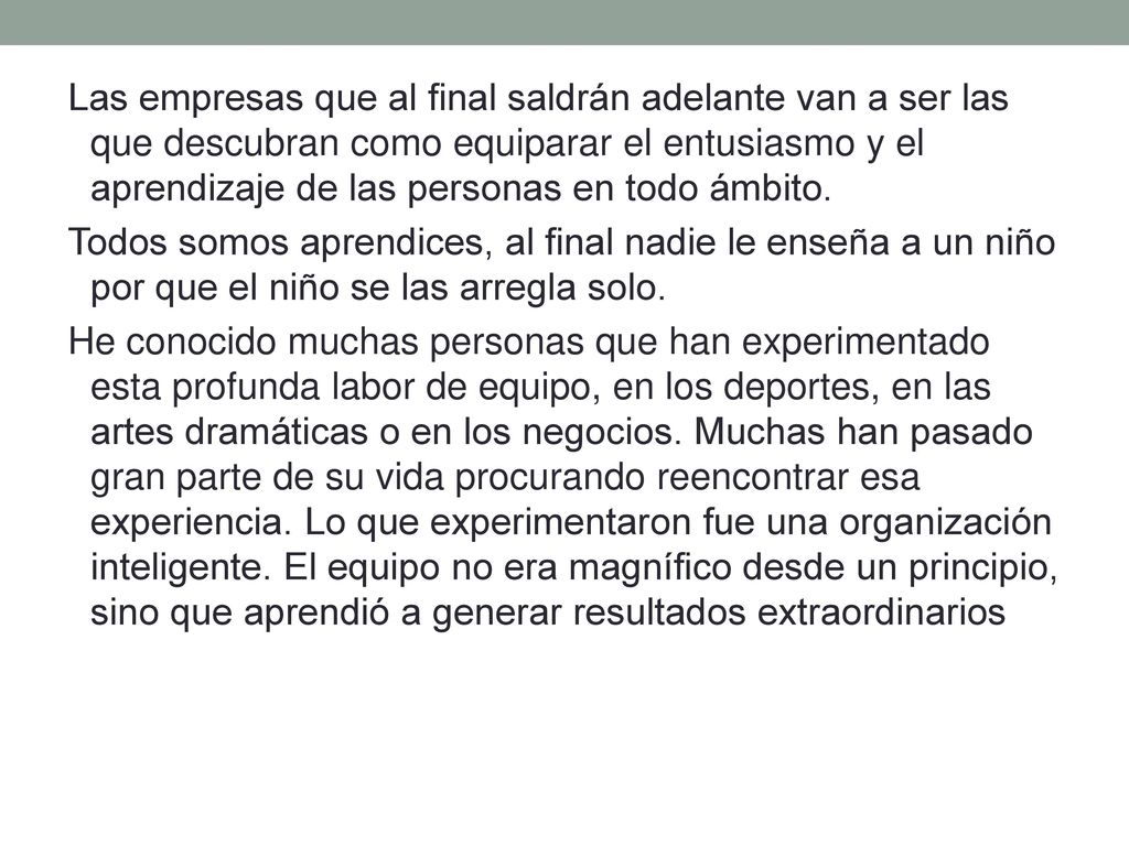 Las empresas que al final saldrán adelante van a ser las que descubran como equiparar el entusiasmo y el aprendizaje de las personas en todo ámbito.