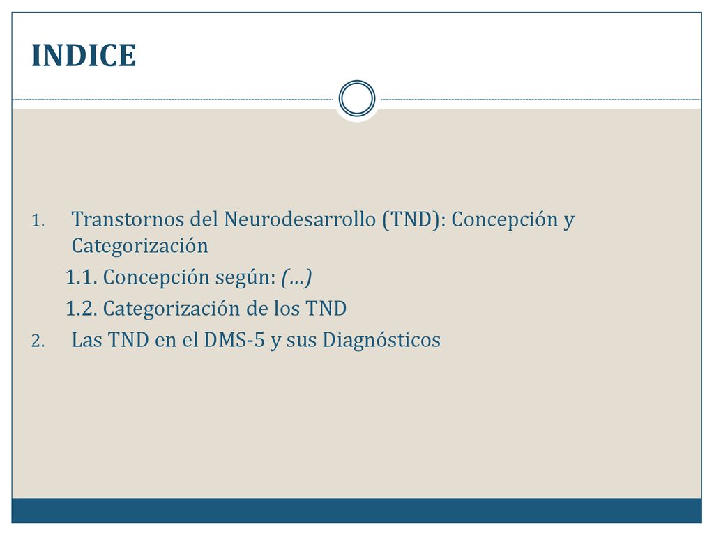 INDICE Transtornos del Neurodesarrollo (TND): Concepción y Categorización Concepción según: (…)