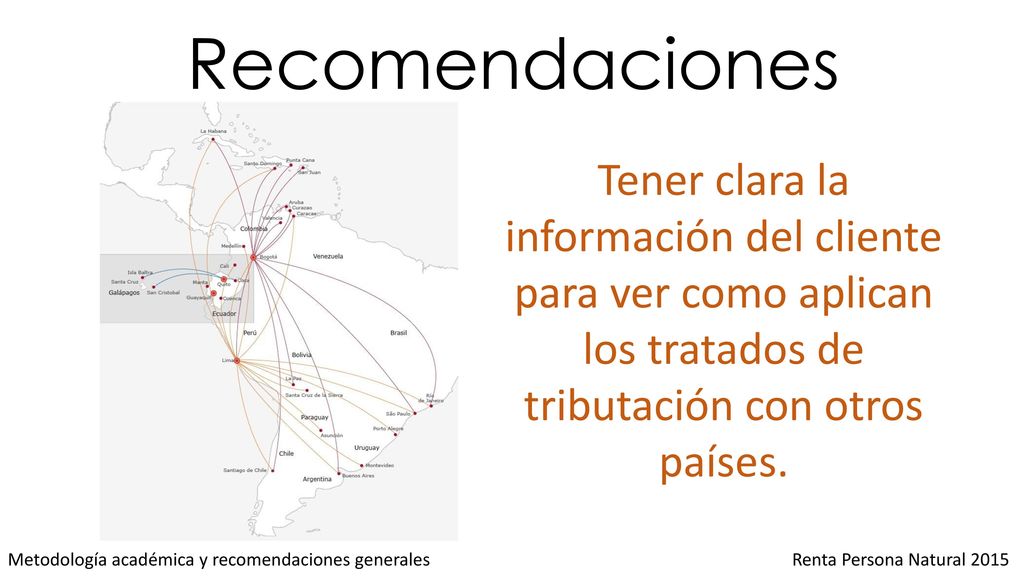Recomendaciones Tener clara la información del cliente para ver como aplican los tratados de tributación con otros países.