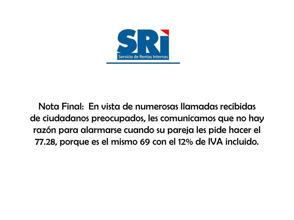 Nota Final: En vista de numerosas llamadas recibidas de ciudadanos preocupados, les comunicamos que no hay razón para alarmarse cuando su pareja les pide hacer el 77.28, porque es el mismo 69 con el 12% de IVA incluido.