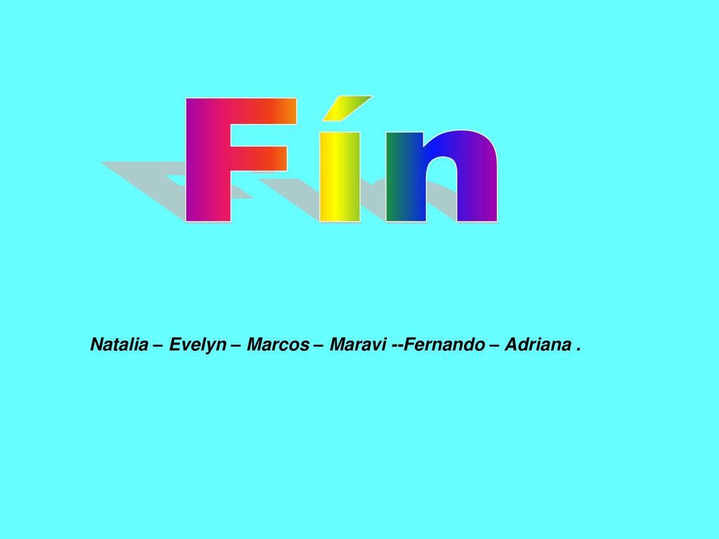 Fín Natalia – Evelyn – Marcos – Maravi --Fernando – Adriana .