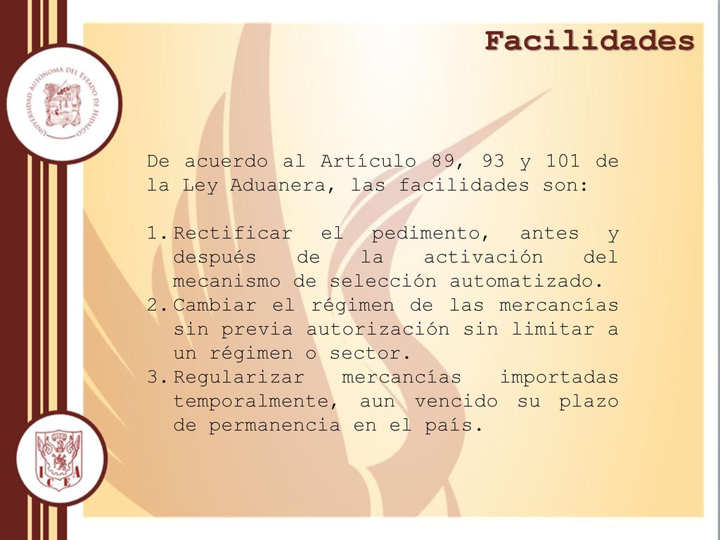 Facilidades De acuerdo al Artículo 89, 93 y 101 de la Ley Aduanera, las facilidades son: