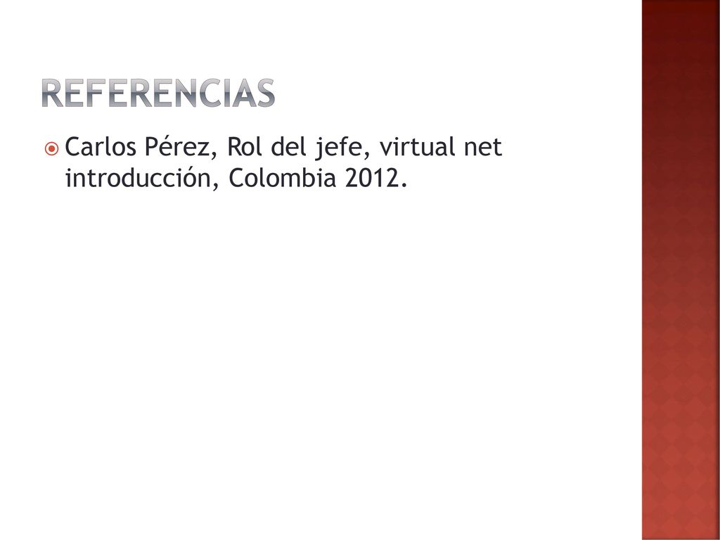 Referencias Carlos Pérez, Rol del jefe, virtual net introducción, Colombia 2012.