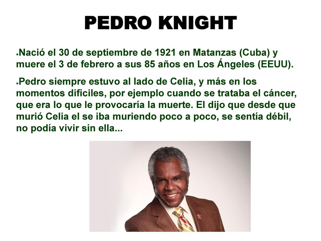 PEDRO KNIGHT Nació el 30 de septiembre de 1921 en Matanzas (Cuba) y muere el 3 de febrero a sus 85 años en Los Ángeles (EEUU).