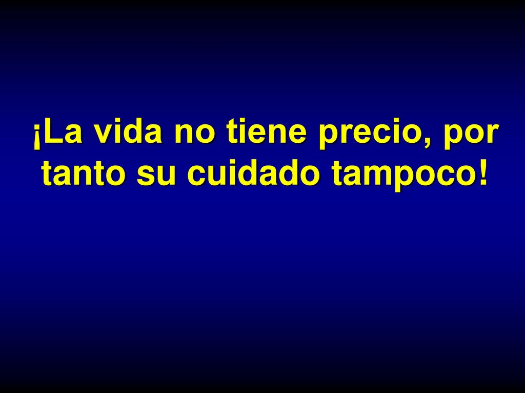 ¡La vida no tiene precio, por tanto su cuidado tampoco!