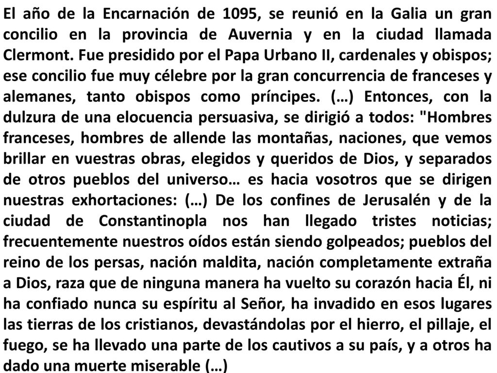 El año de la Encarnación de 1095, se reunió en la Galia un gran concilio en la provincia de Auvernia y en la ciudad llamada Clermont.