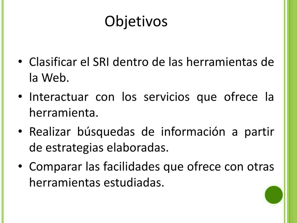 Objetivos Clasificar el SRI dentro de las herramientas de la Web.