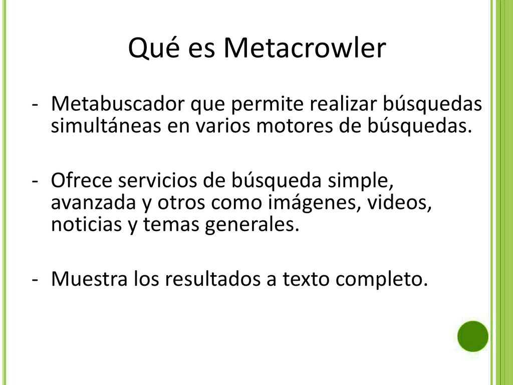 Qué es Metacrowler Metabuscador que permite realizar búsquedas simultáneas en varios motores de búsquedas.