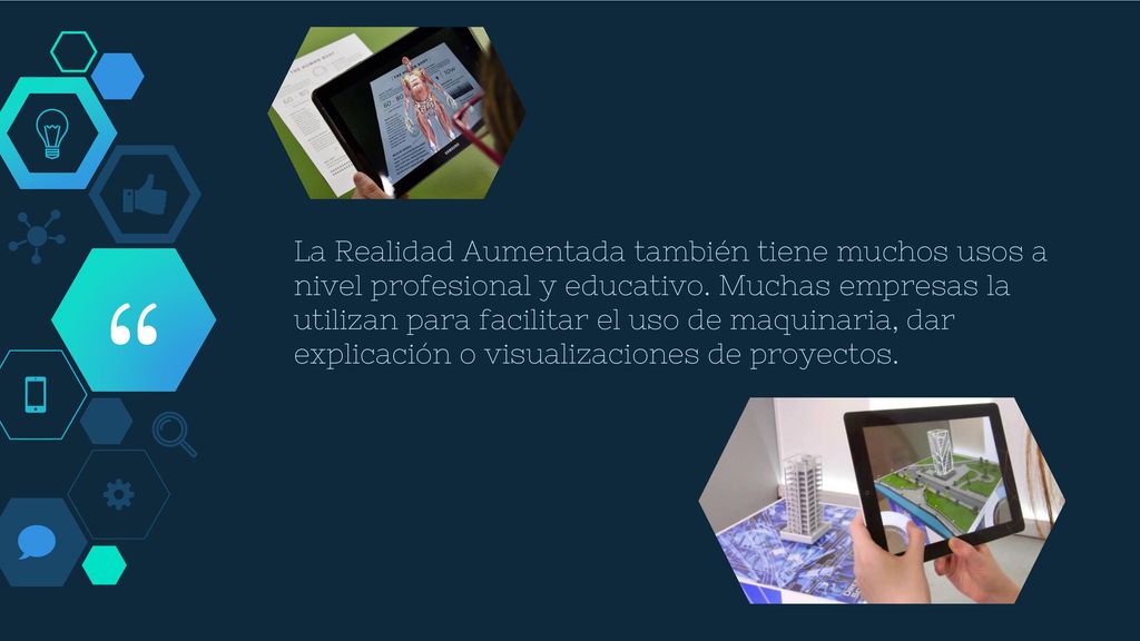La Realidad Aumentada también tiene muchos usos a nivel profesional y educativo.