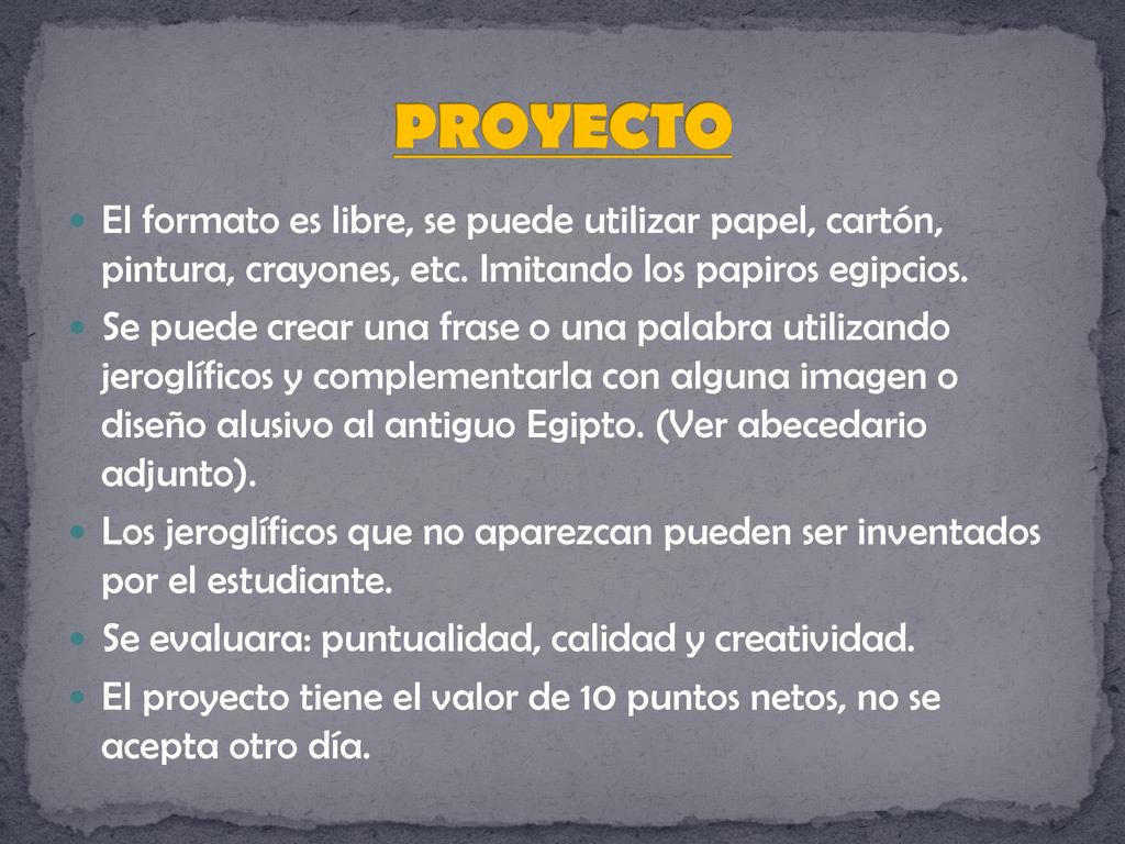 PROYECTO El formato es libre, se puede utilizar papel, cartón, pintura, crayones, etc. Imitando los papiros egipcios.
