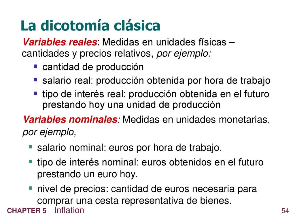 La dicotomía clásica Variables reales: Medidas en unidades físicas – cantidades y precios relativos, por ejemplo: