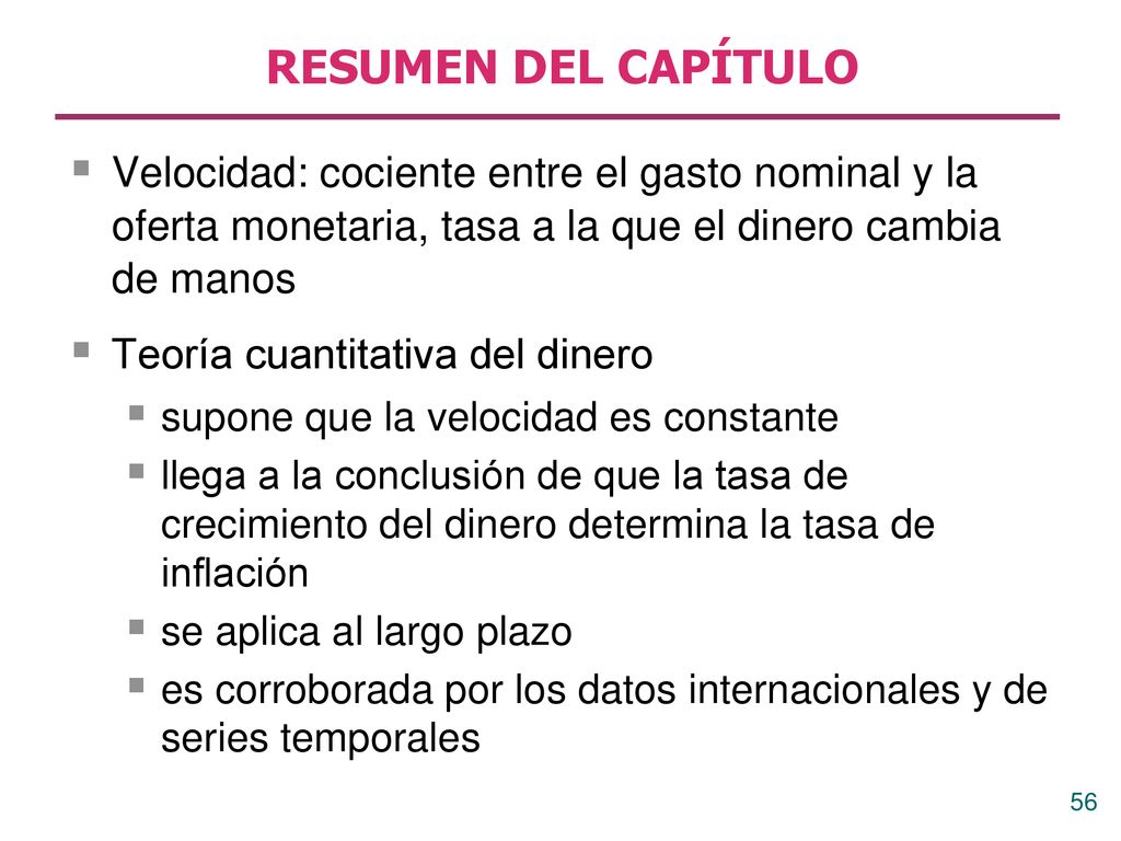 RESUMEN DEL CAPÍTULO Velocidad: cociente entre el gasto nominal y la oferta monetaria, tasa a la que el dinero cambia de manos.