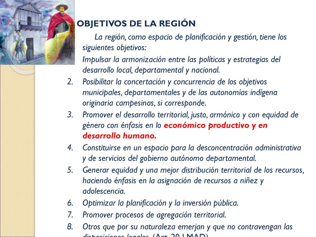 OBJETIVOS DE LA REGIÓN La región, como espacio de planificación y gestión, tiene los siguientes objetivos: