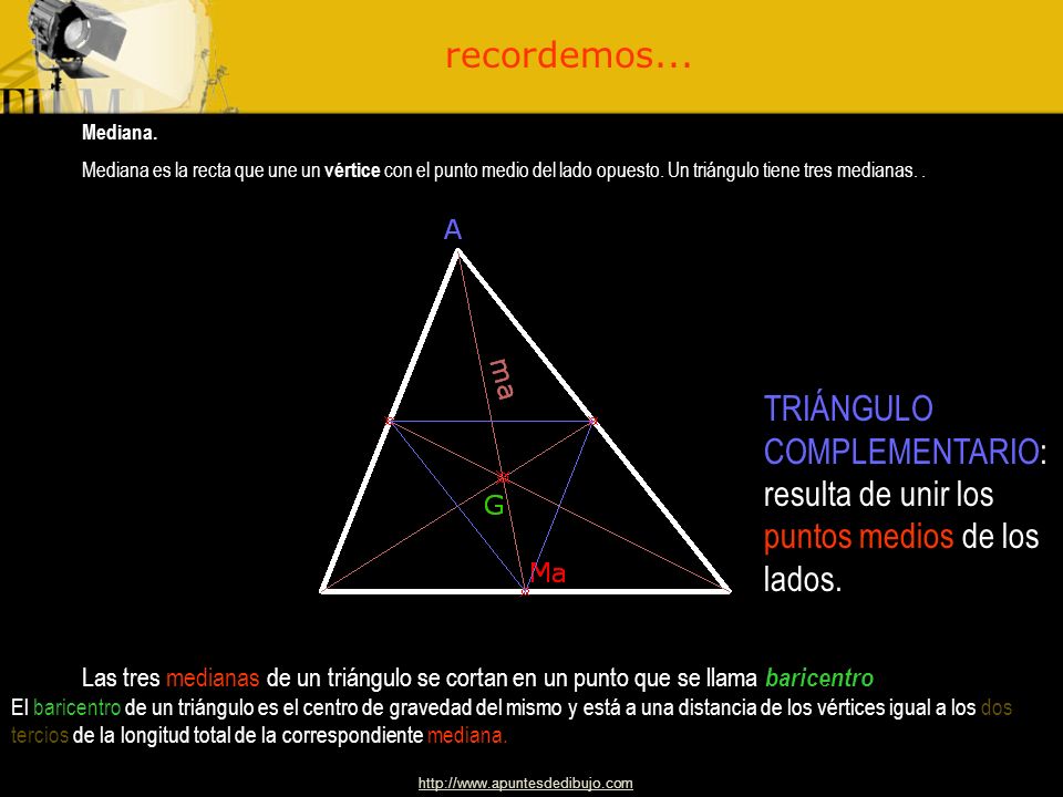 recordemos... Mediana. Mediana es la recta que une un vértice con el punto medio del lado opuesto. Un triángulo tiene tres medianas. .