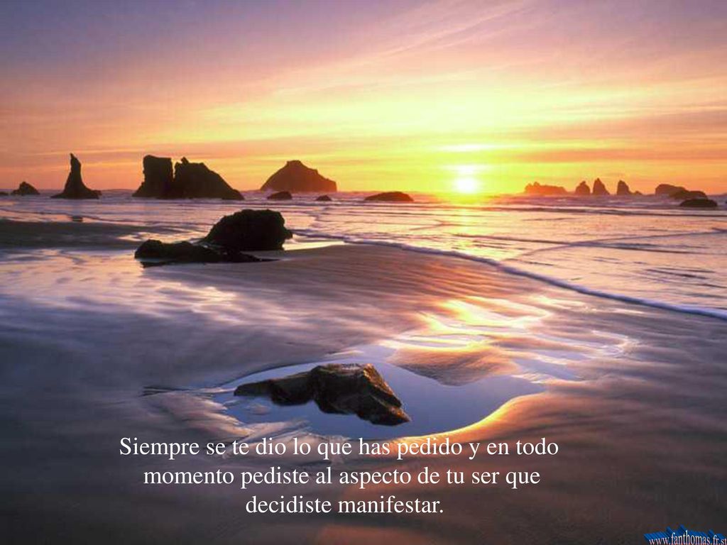 Siempre se te dio lo que has pedido y en todo