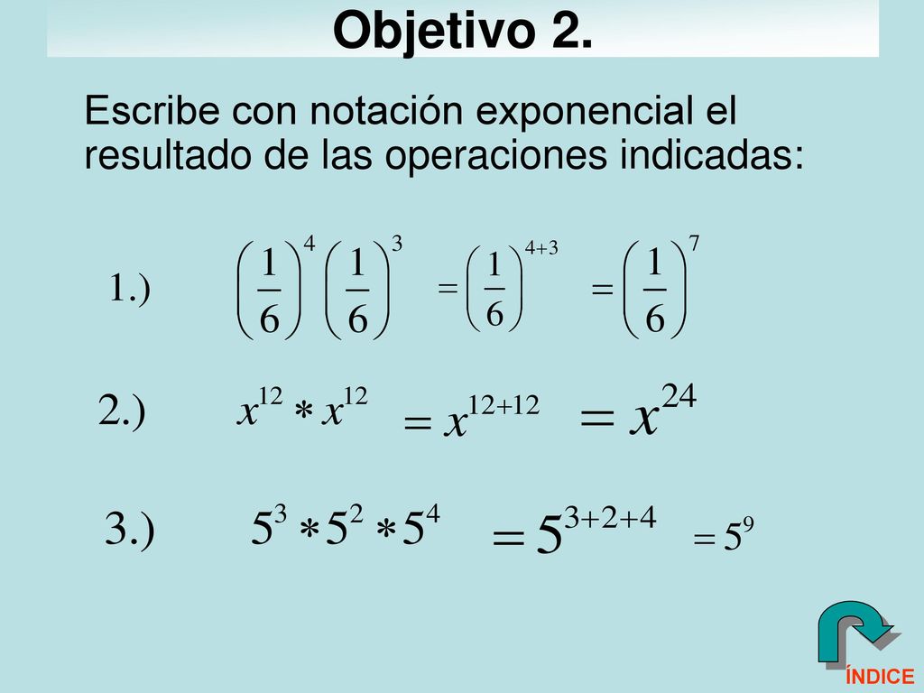 Objetivo 2. Escribe con notación exponencial el resultado de las operaciones indicadas: ÍNDICE