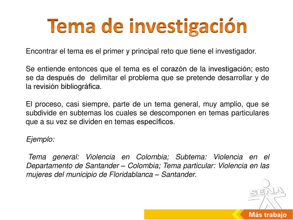 Tema de investigación Encontrar el tema es el primer y principal reto que tiene el investigador.
