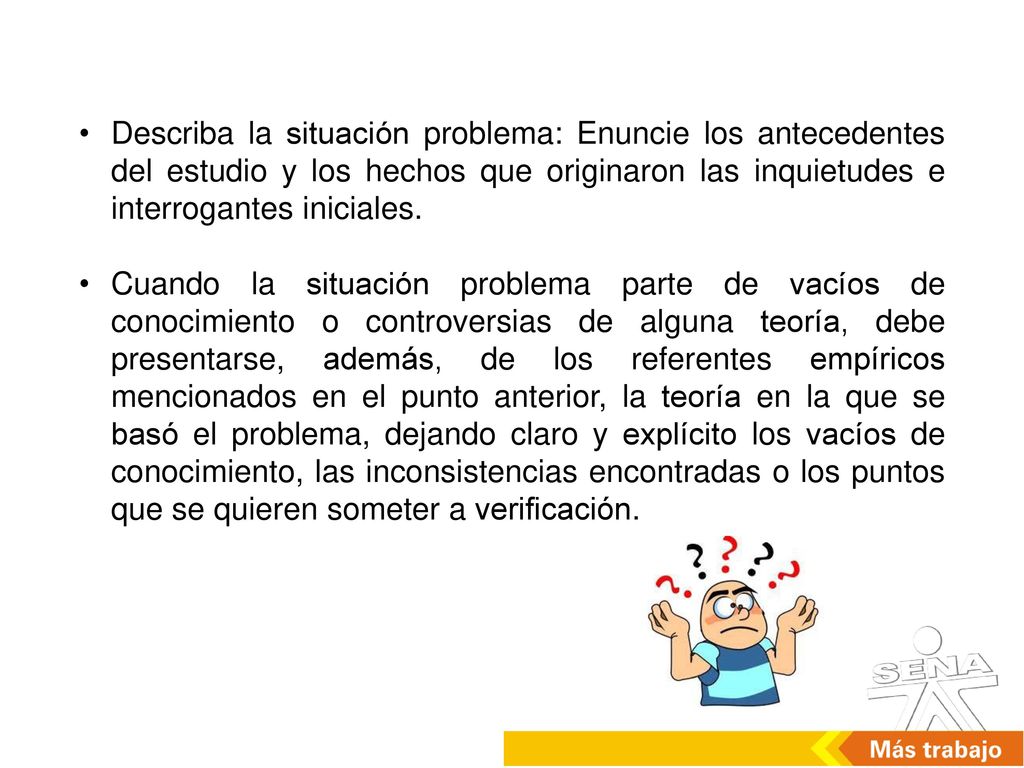 Describa la situación problema: Enuncie los antecedentes del estudio y los hechos que originaron las inquietudes e interrogantes iniciales.