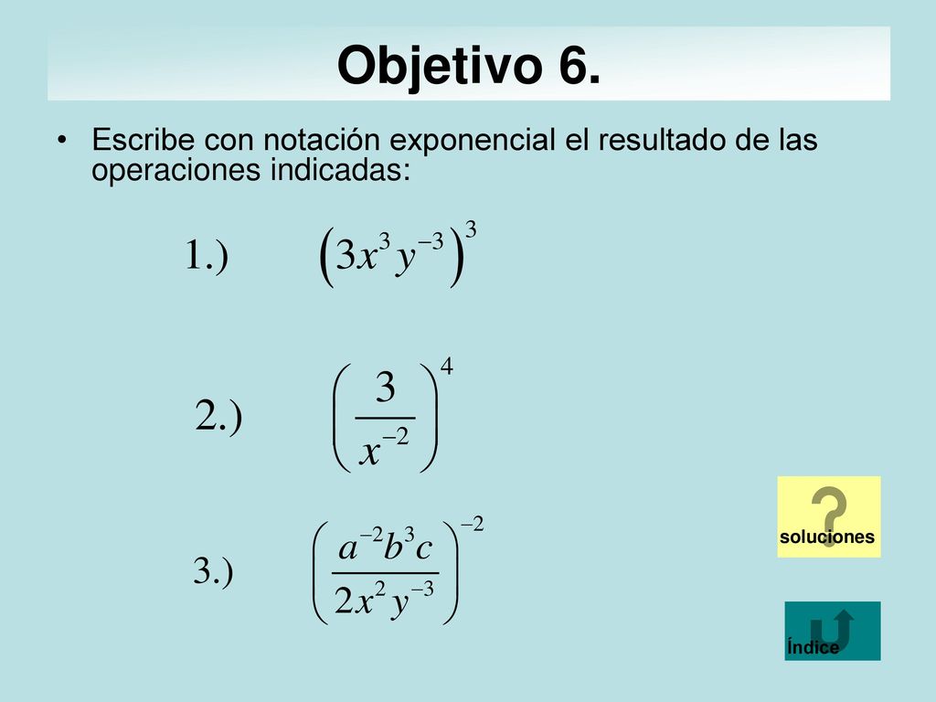 Objetivo 6. Escribe con notación exponencial el resultado de las operaciones indicadas: soluciones.