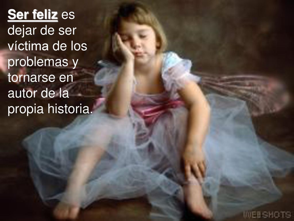Ser feliz es dejar de ser víctima de los problemas y tornarse en autor de la propia historia.