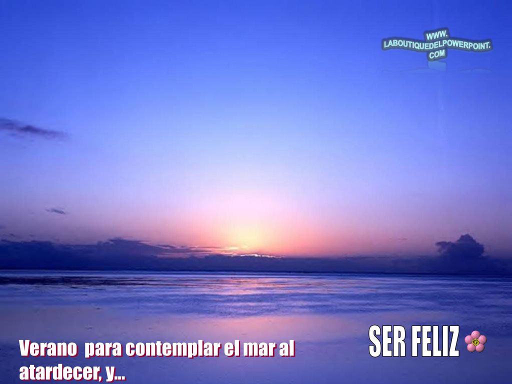 SER FELIZ Verano para contemplar el mar al atardecer, y...