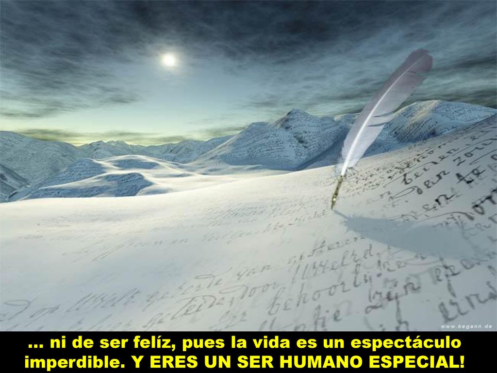 ni de ser felíz, pues la vida es un espectáculo imperdible