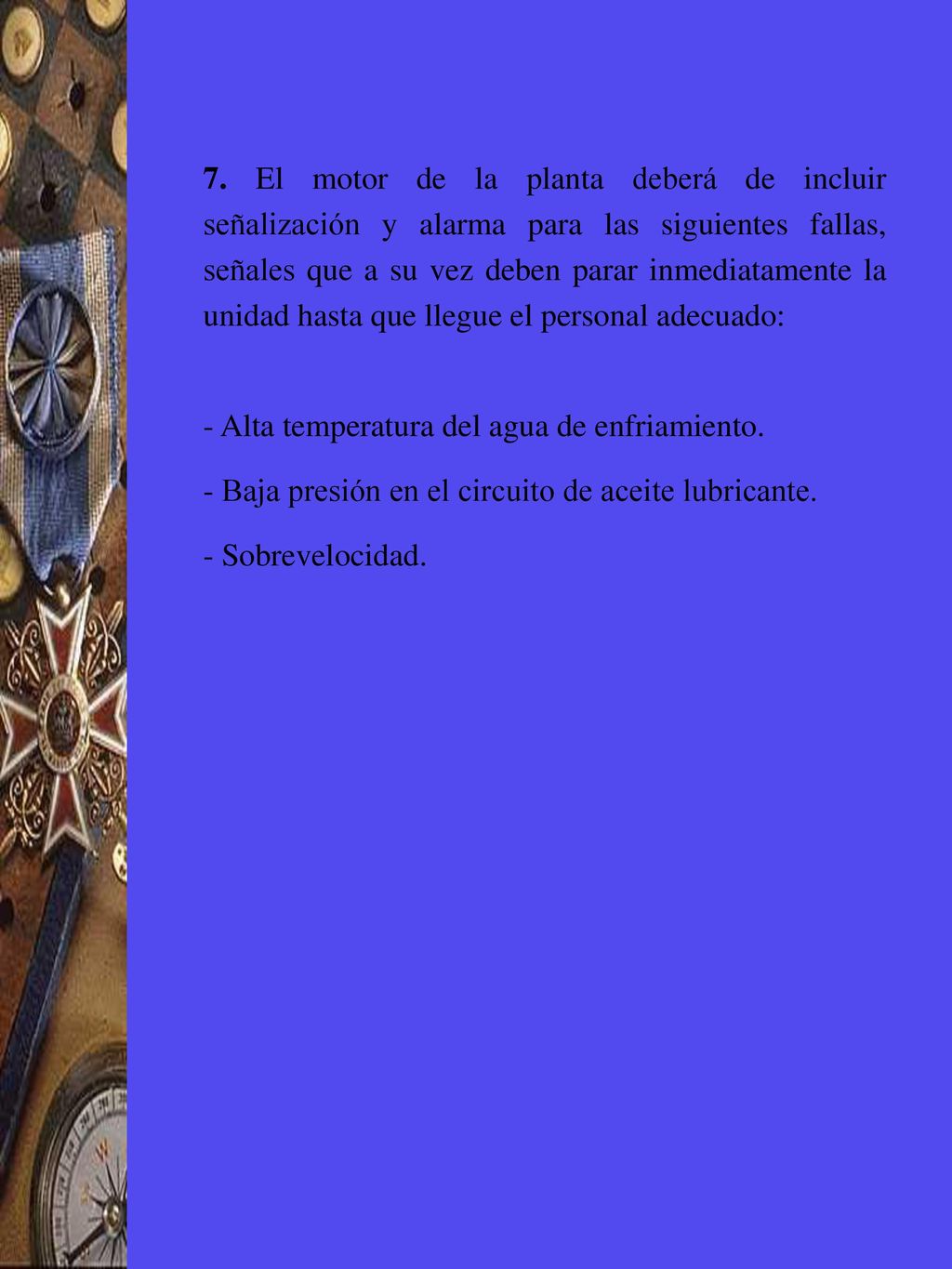 7. El motor de la planta deberá de incluir señalización y alarma para las siguientes fallas, señales que a su vez deben parar inmediatamente la unidad hasta que llegue el personal adecuado: