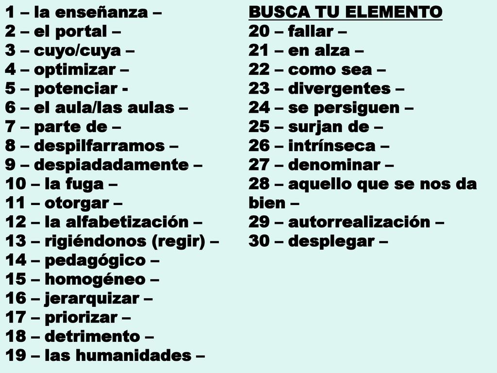 1 – la enseñanza – BUSCA TU ELEMENTO. 2 – el portal – 20 – fallar – 3 – cuyo/cuya – 21 – en alza –