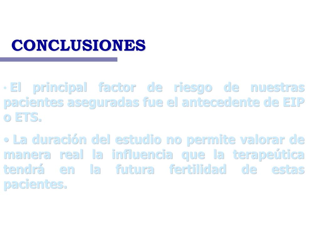 CONCLUSIONES El principal factor de riesgo de nuestras pacientes aseguradas fue el antecedente de EIP o ETS.