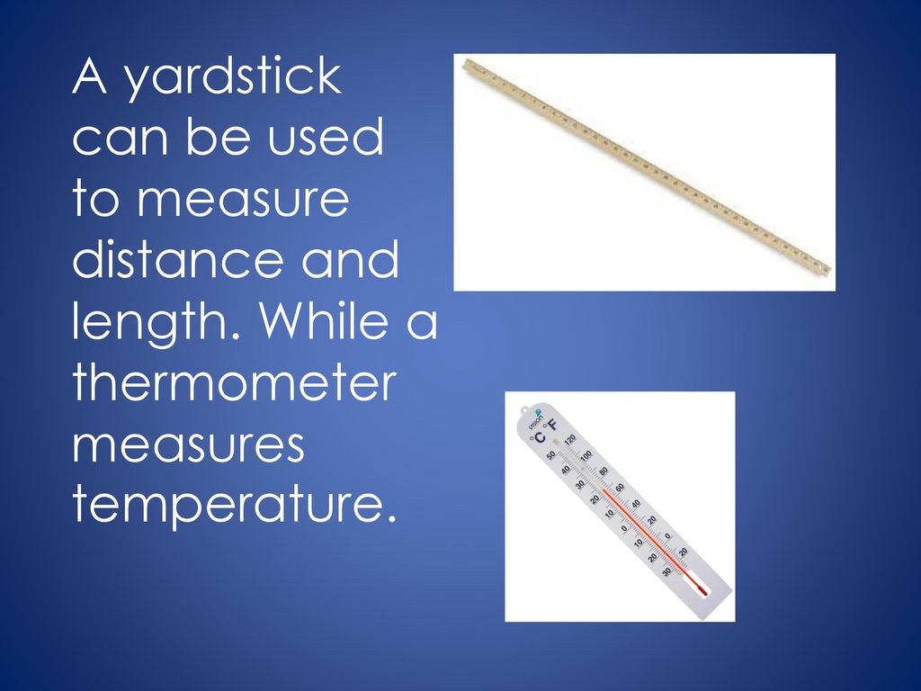 A yardstick can be used to measure distance and length