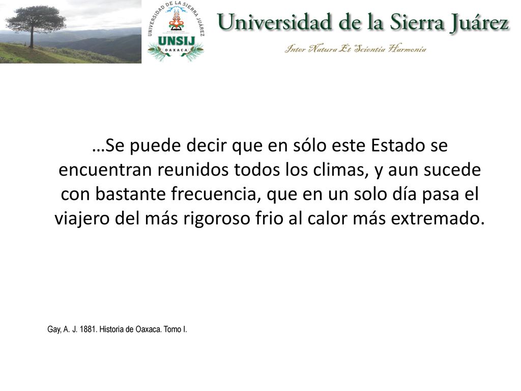 …Se puede decir que en sólo este Estado se encuentran reunidos todos los climas, y aun sucede con bastante frecuencia, que en un solo día pasa el viajero del más rigoroso frio al calor más extremado.